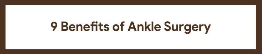 Benefits of Ankle Surgery